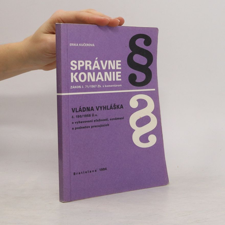 Erika Kučerová Správne konanie. Zákon č. 71/1967 Zb. s komentárom. Vládna vyhláška č. 150/1958 Ú. v.