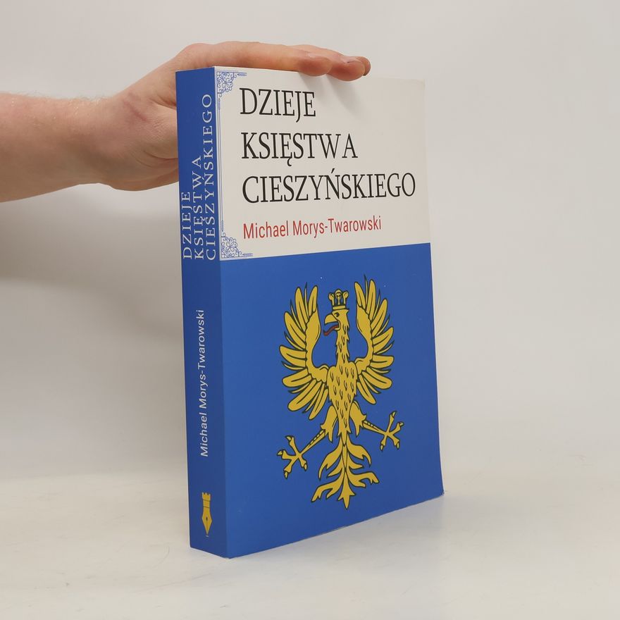 Michael Morys Twarowski Dzieje Księstwa Cieszyńskiego