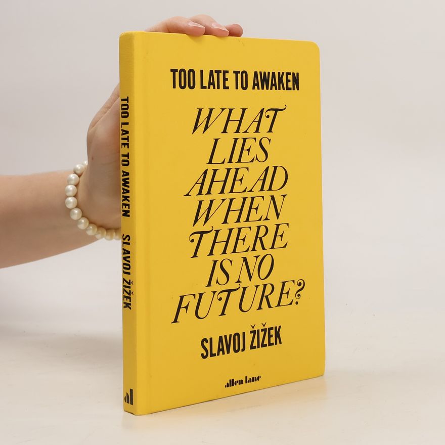 Slavoj Žižek Too late to awaken. What lies ahead when there is no future?