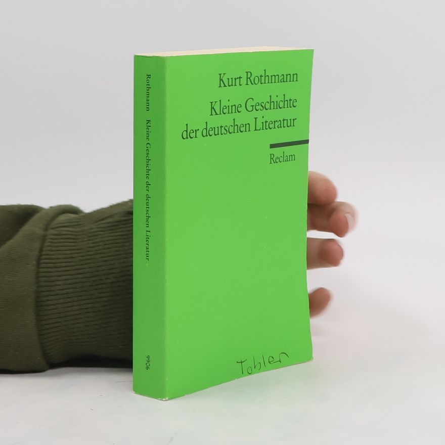 Kurt Rothmann Kleine Geschichte der deutschen Literatur