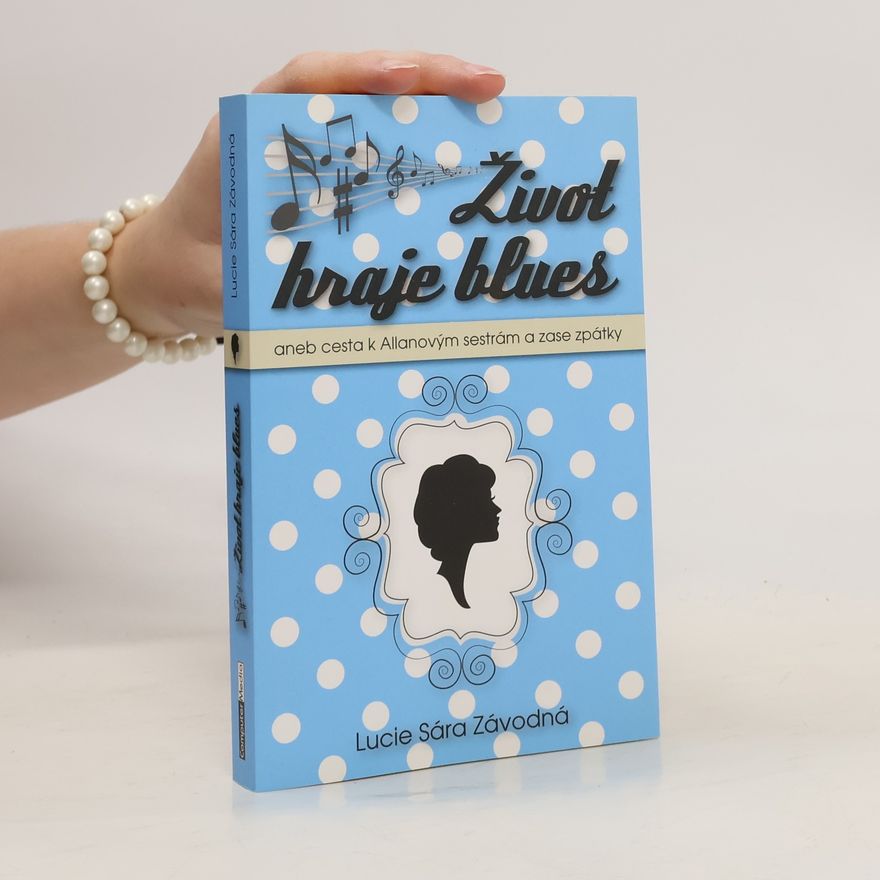Lucie Sára Závodná Život hraje blues aneb Cesta k Allanovým sestrám a zase zpátky