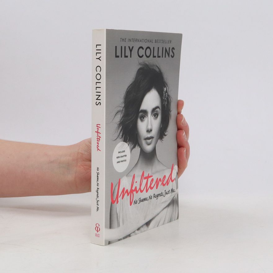 Lily Collins Unfiltered : no shame, no regrets, just me