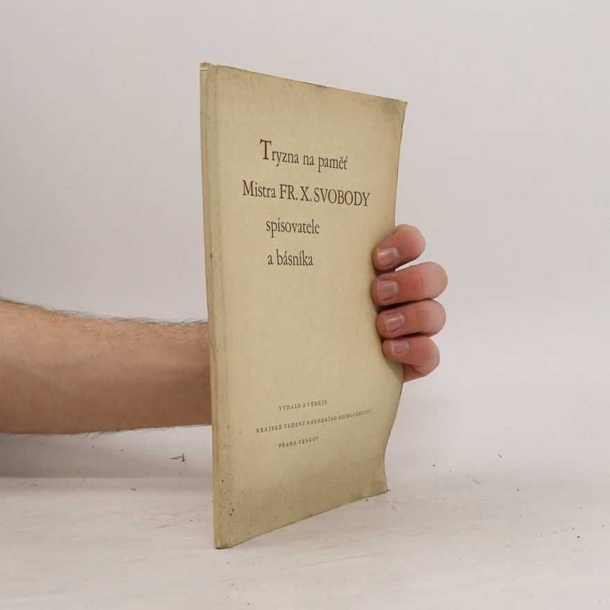 Various authors Tryzna na paměť mistra Fr. X. Svobody, spisovatele a básníka