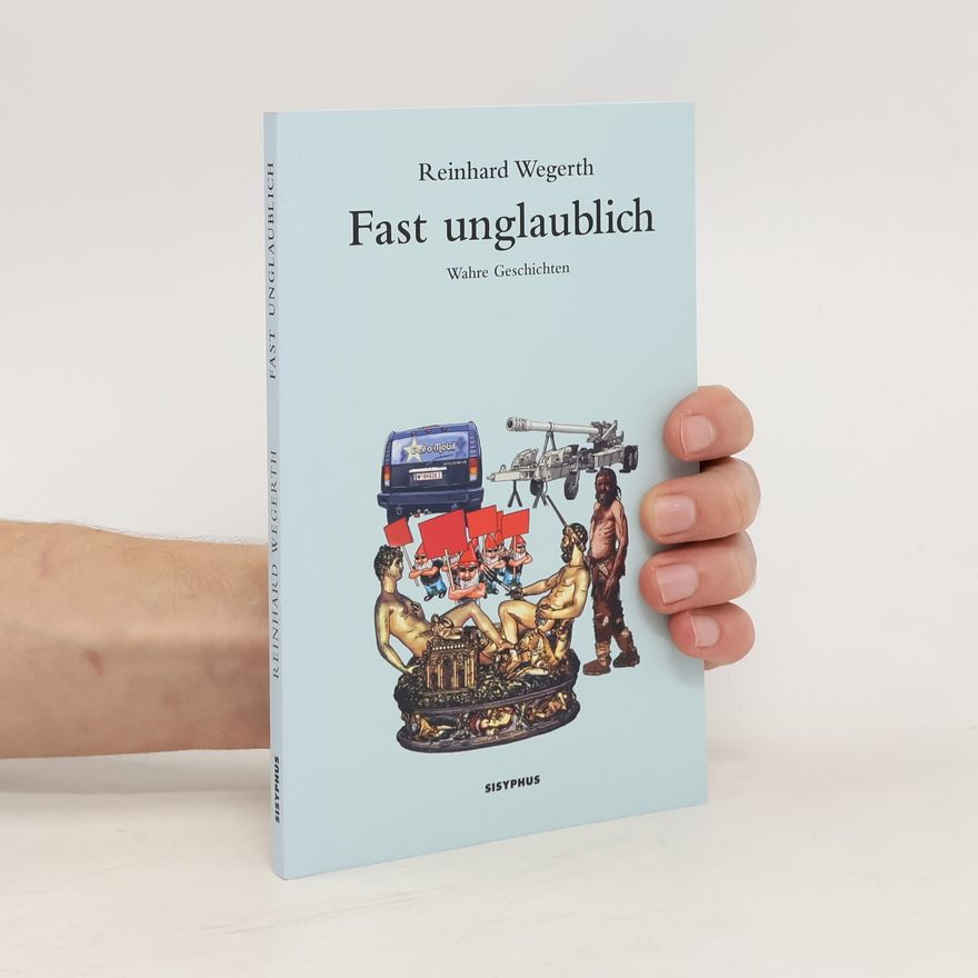 Reinhard Wegerth Fast unglaublich