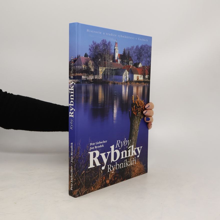 Petr Liebscher Ryby. Rybníky. Rybníkáři