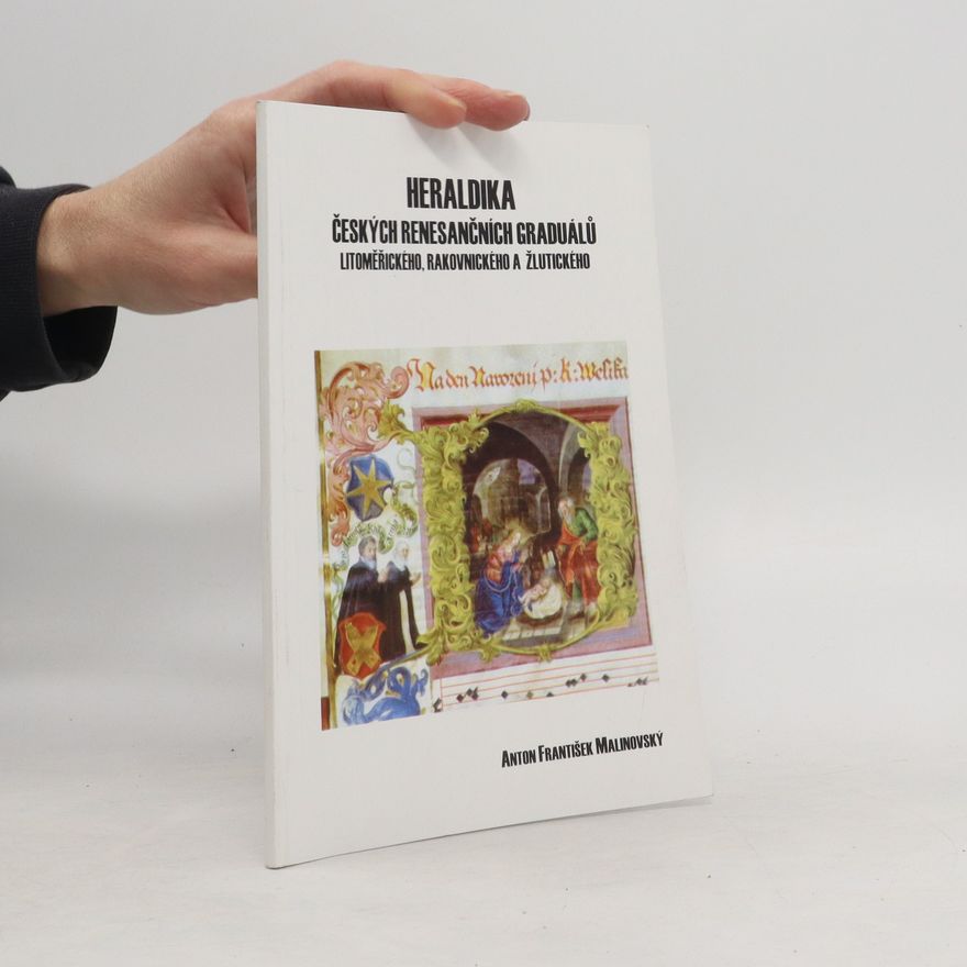 A.F. Malinovský Heraldika českých renesančních graduálů Litomeřického, Rakovnického a Žlutického