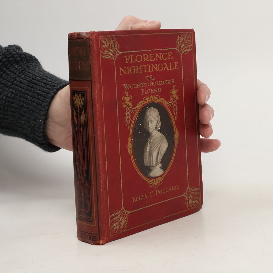 Eliza F. Pollard Florence Nightingale: The Wounded Soldier’s Friend