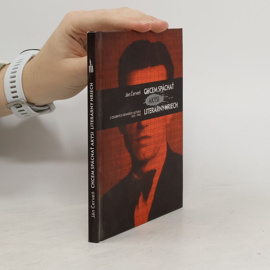 Ivan Červeň Chcem spáchať akýsi literárny hriech : z osobných denníkov autora 1935-1940