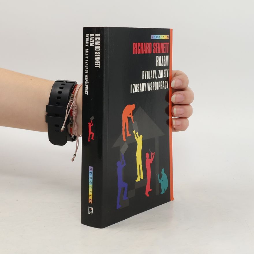 Richard Sennett Razem Rytuały, zalety i zasady współpracy