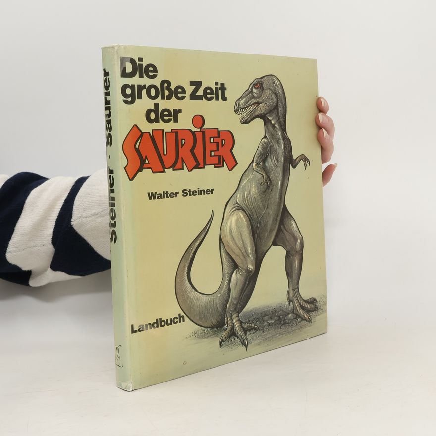 Walter Steiner Die grosse Zeit der Saurier