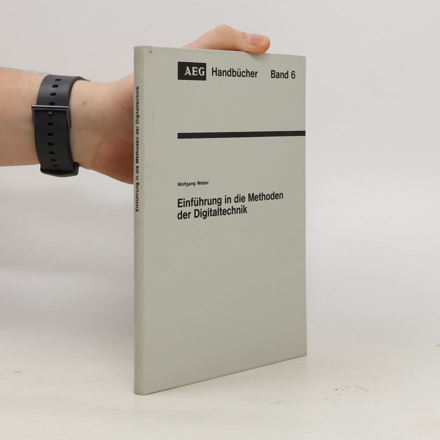 Wolfgang Weber Einführung in die Methoden der Digitaltechnik. Band 6