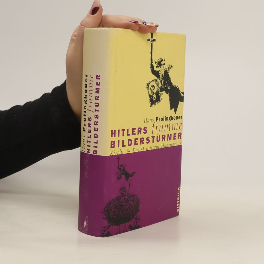Hans Prolingheuer Hitlers fromme Bilderstürmer