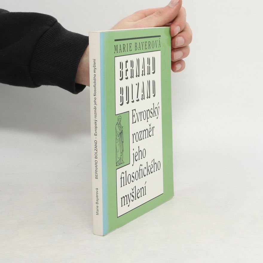 Marie Bayerová Bernard Bolzano : evropský rozměr jeho filosofického myšlení