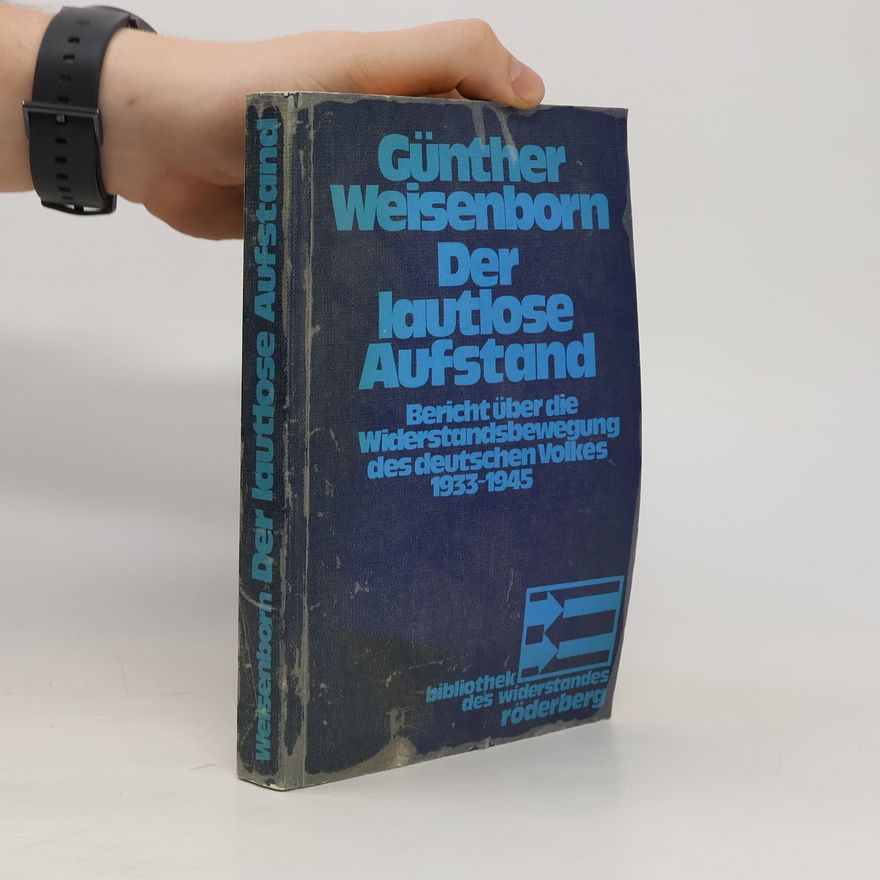 Günther Weisenborn Der lautlose Aufstand : Bericht über die Widerstandsbewegung des deutschen Volkes 1933-1945