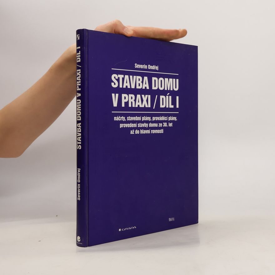 Severin Ondřej Stavba domu v praxi. Díl I