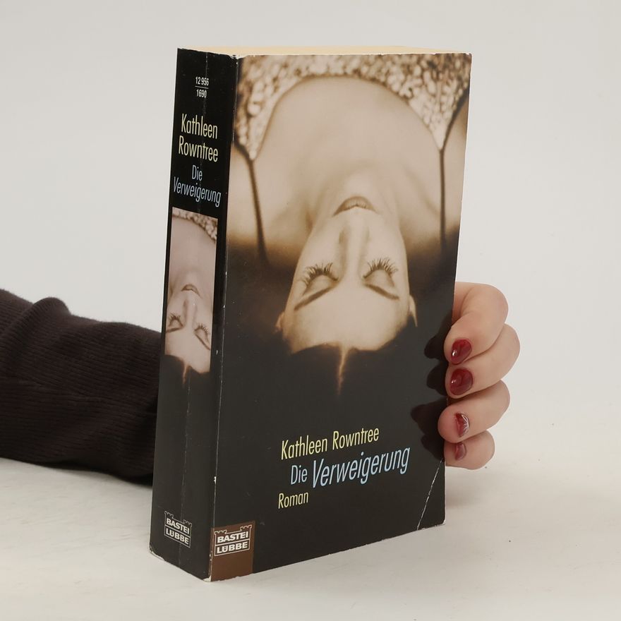 Kathleen Rowntree Die Verweigerung. Aus d. Engl. v. Monika Koch