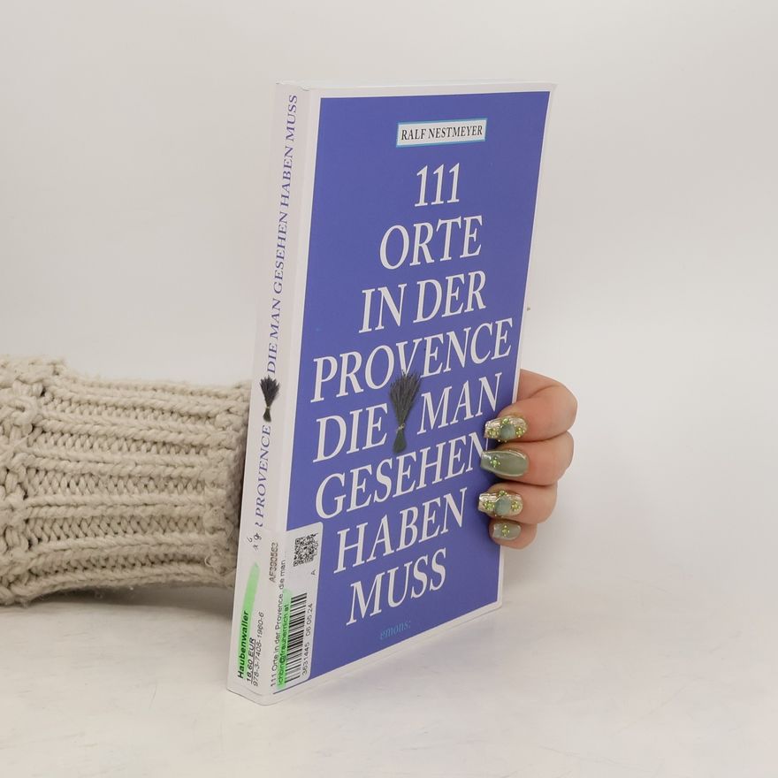 Ralf Nestmeyer 111 Orte in der Provence, die man gesehen haben muss