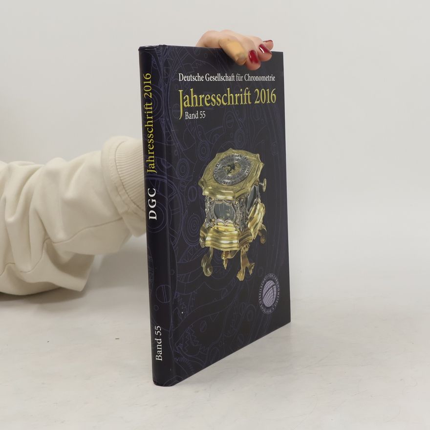 Collectif d'auteurs Deutsche Gesellschaft für Chronometrie. Jahresschrift 2016. Band 55