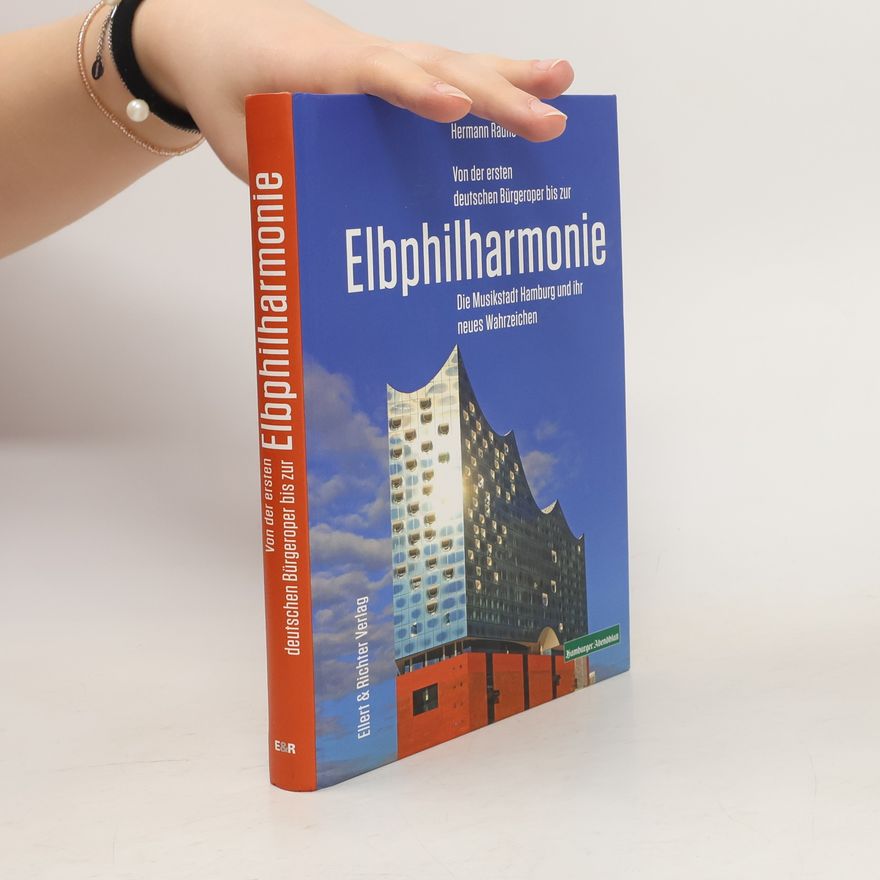 Hermann Rauhe Von der ersten deutschen Bürgeroper bis zur Elbphilharmonie