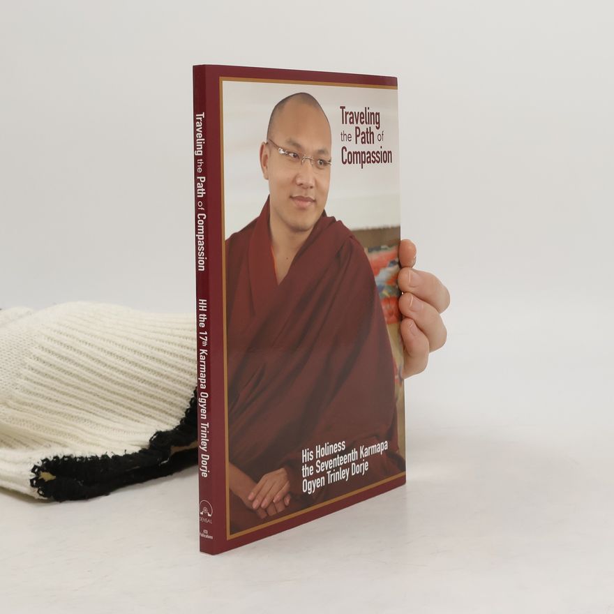 Ogyen Trinley Dorje Traveling the Path of Compassion
