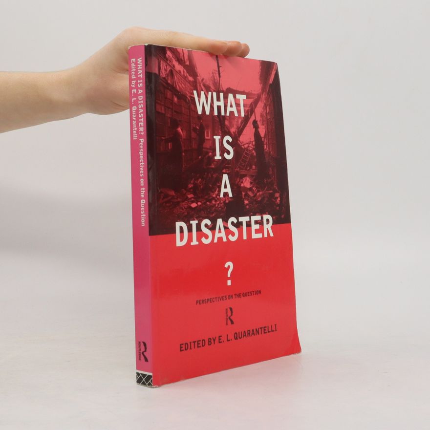 Enrico Louis Quarantelli What is a Disaster?