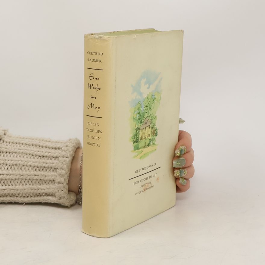 Gertrud Bäumer Eine Woche im Mai. Sieben Tage des jungen Goethe