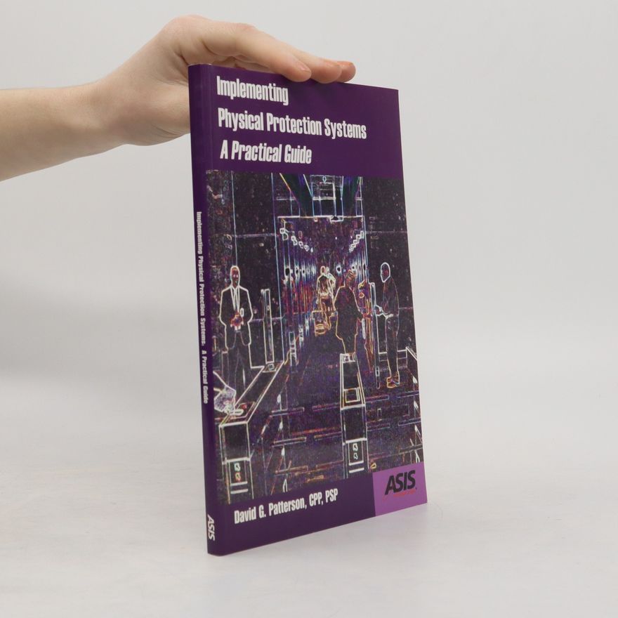 David G. Patterson Implementing physical protection systems : a practical guide