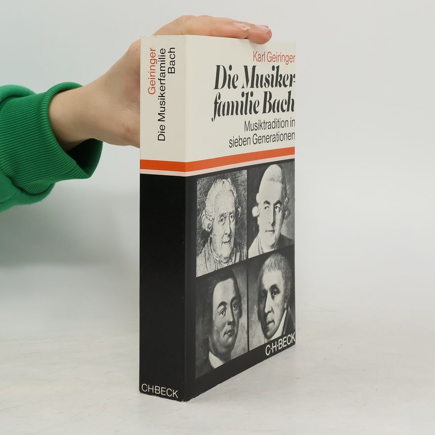 Karl Geiringer Die Musikerfamilie Bach. Musiktradition in sieben Generationen