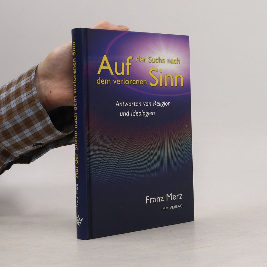 Franz Merz Auf der Suche nach dem verlorenen Sinn