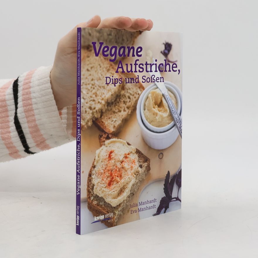 Julia Manhardt Vegane Aufstriche, Dips und Soßen