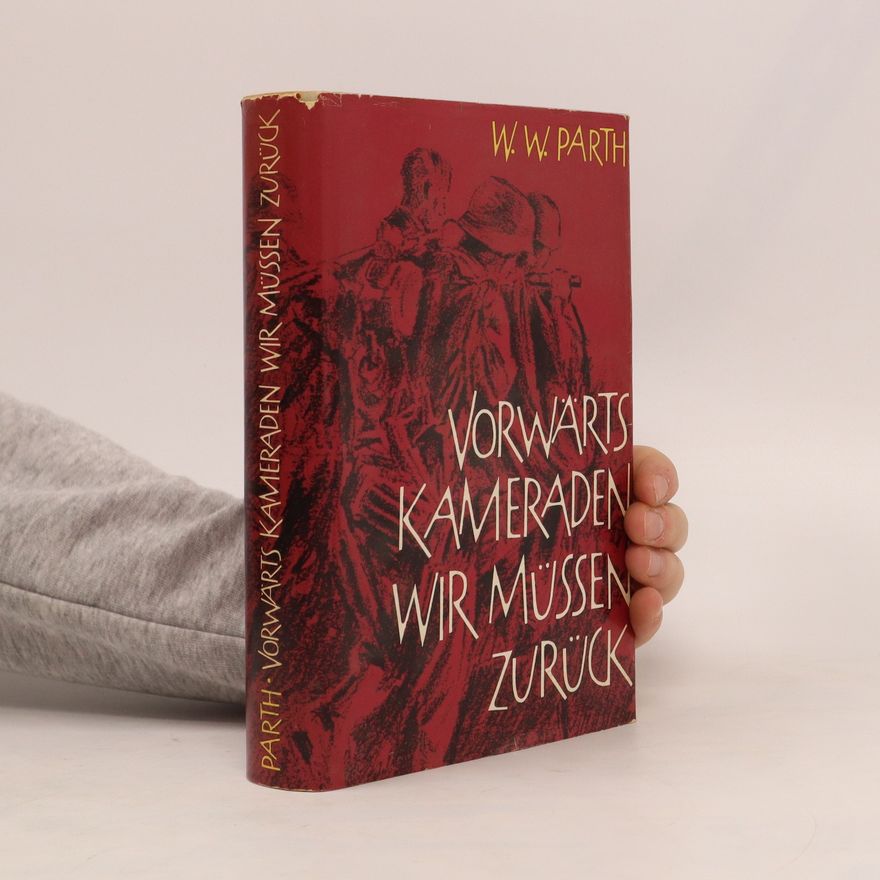Wolfgang W. Parth Vorwärts Kameraden wir müssen zurück