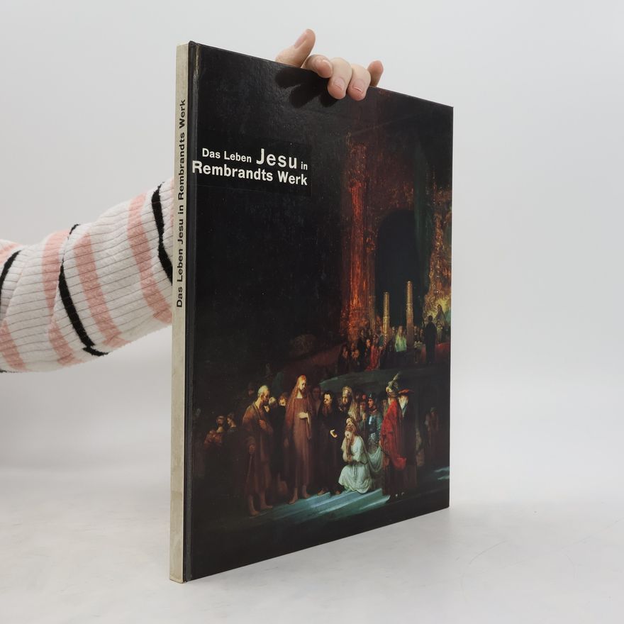 Pierre Waleffe Das Leben Jesu in Rembrandts Werk