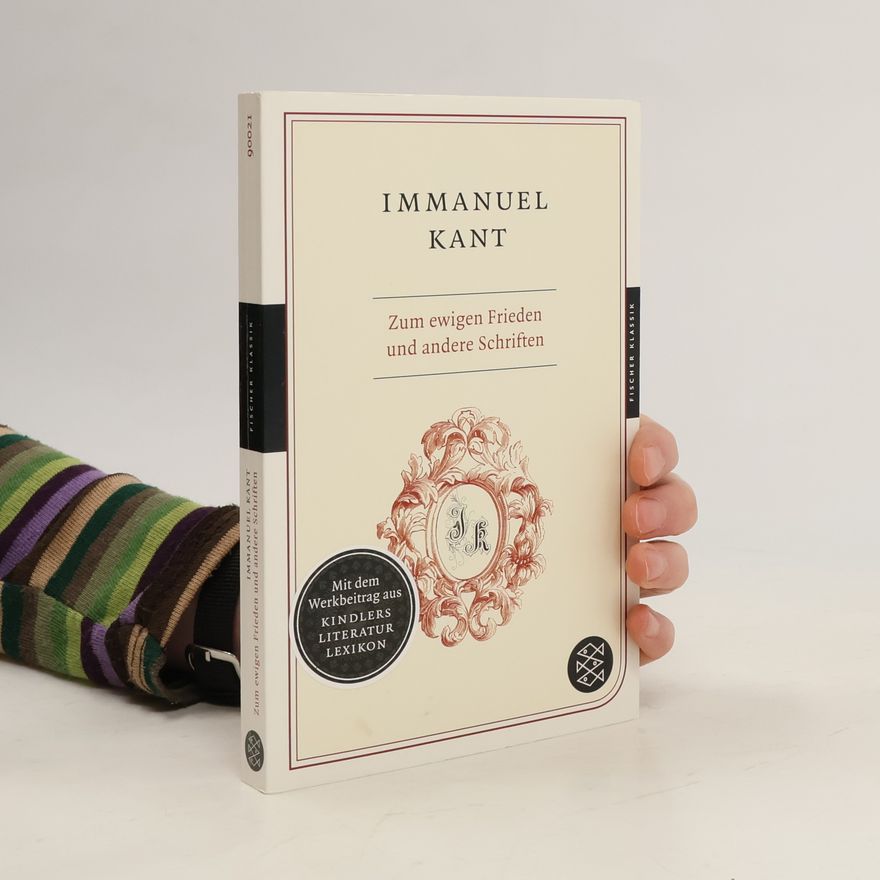 Immanuel Kant Zum ewigen Frieden und andere Schriften