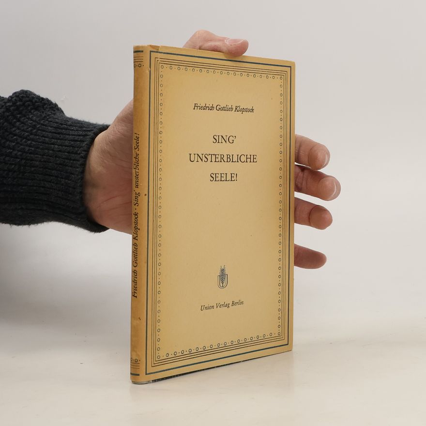 Friedrich Gottlieb Klopstock Sing'unsterbliche Seele!