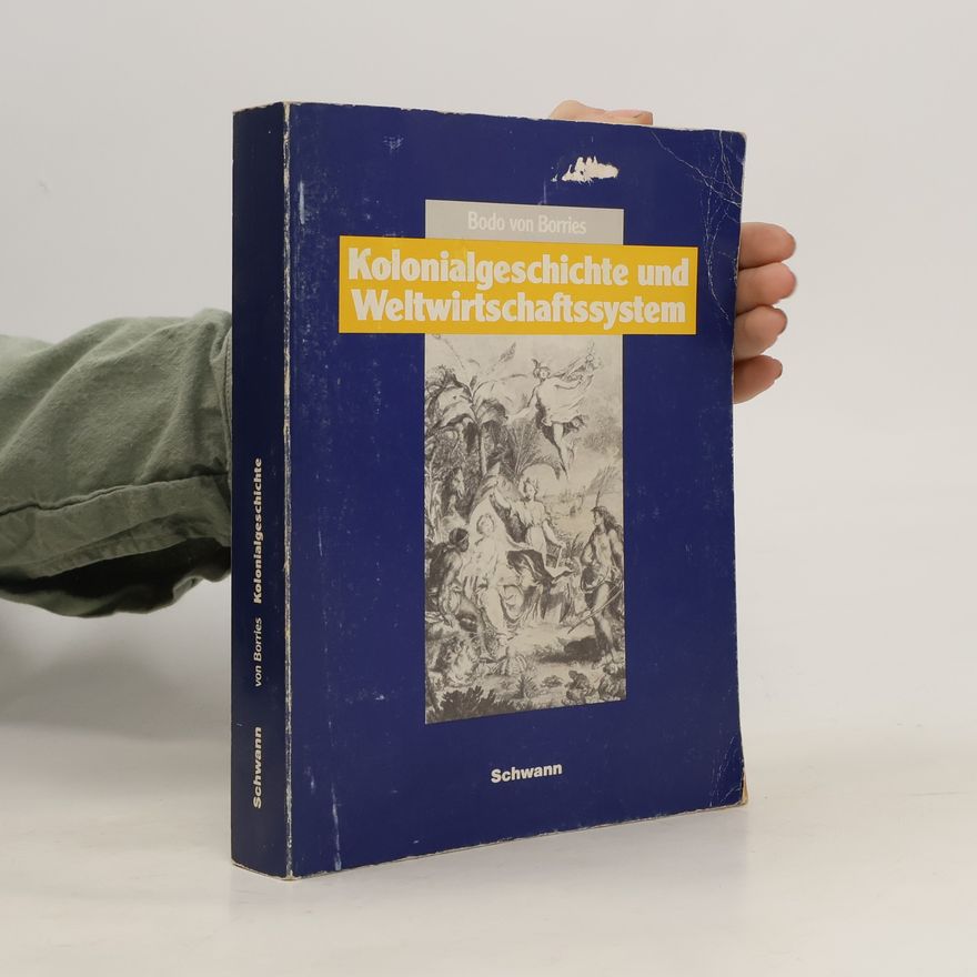 Bodo von Borries Kolonialgeschichte und Weltwirtschaftssystem