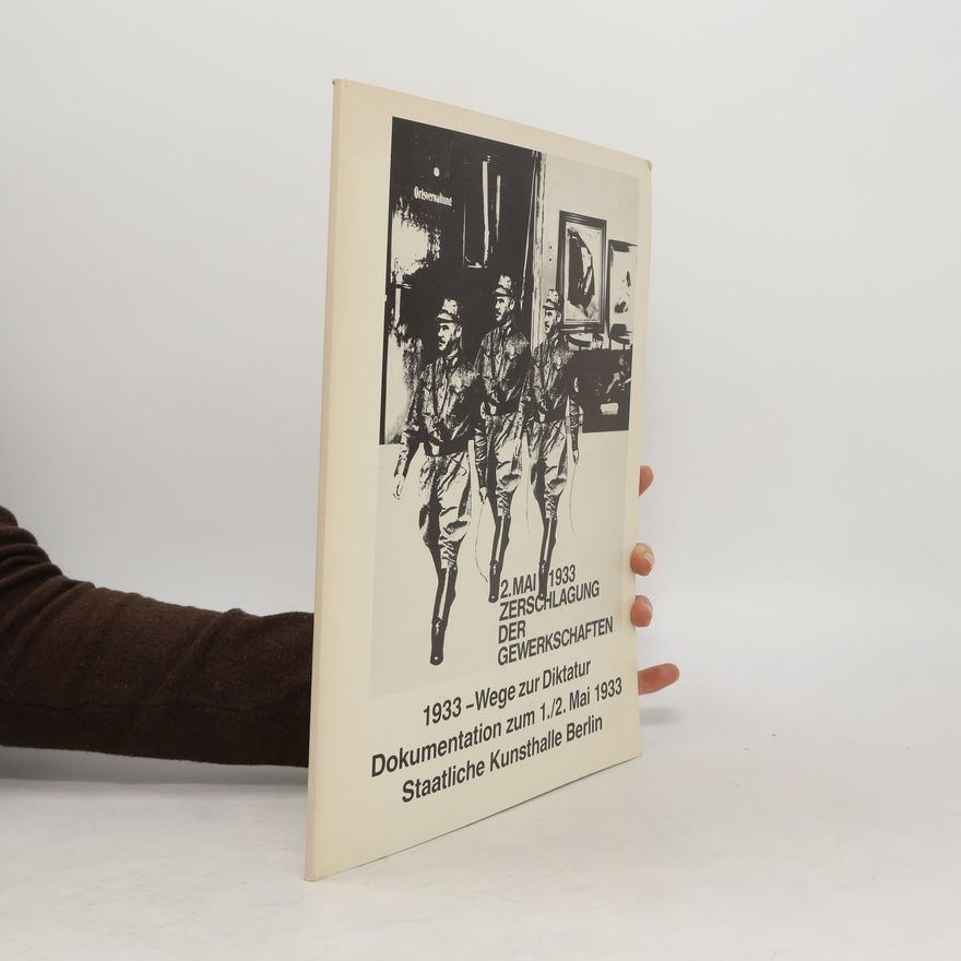 Autorenkollektiv 2. Mai 1933. Zerschlagung der Gewerkschaften. 1933 -Wege zur Diktatur Dokumentation zum 1./2. Mai 1933