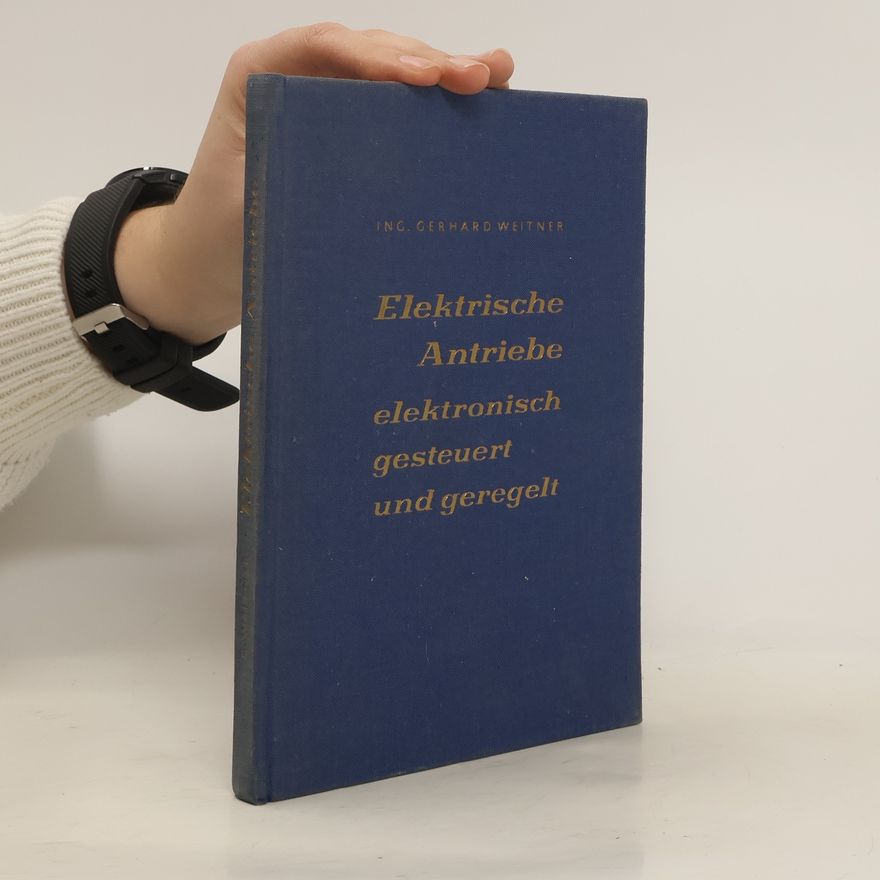 Gerhard Weitner Elektrische Antriebe : elektronisch gesteuert und geregelt