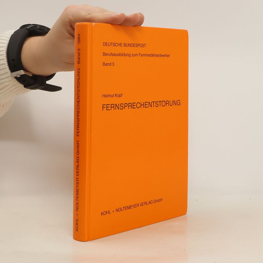 Helmut Kopf Fernsprechentstörung. Grundlagen der Fernsprechentstörungstechnik. Band 5