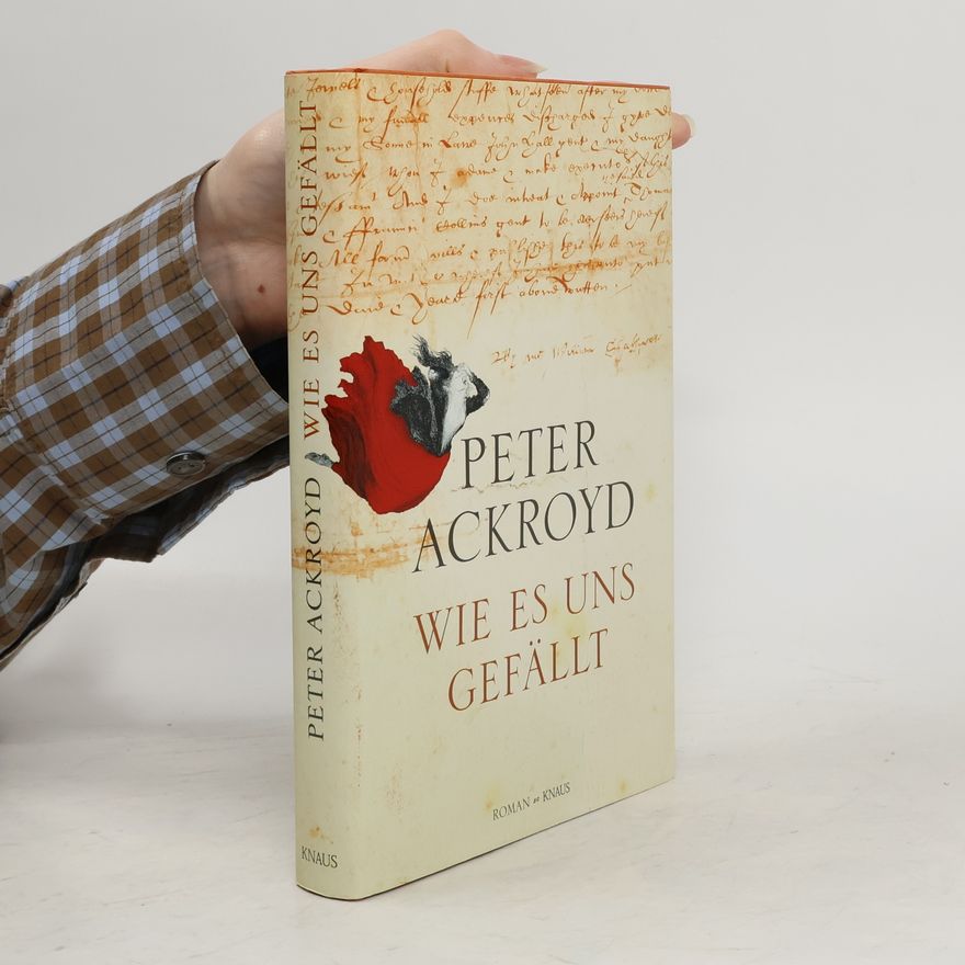 Peter Ackroyd Wie es uns gefällt