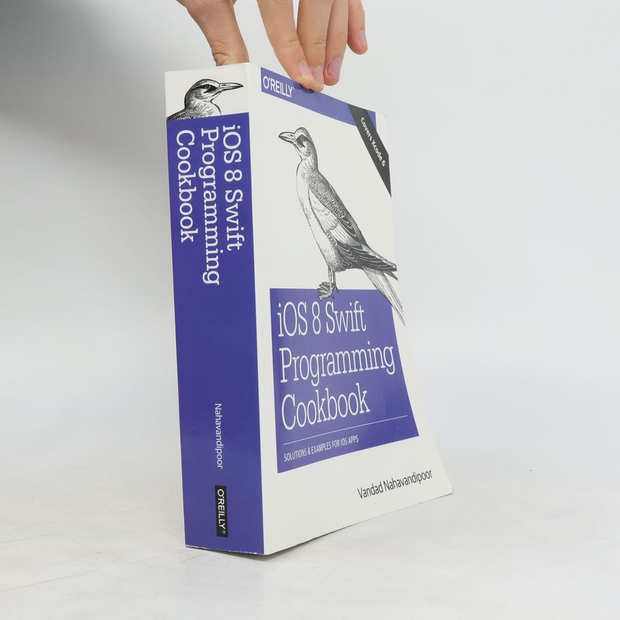 Vandad Nahavandipoor IOS 8 Swift Programming Cookbook