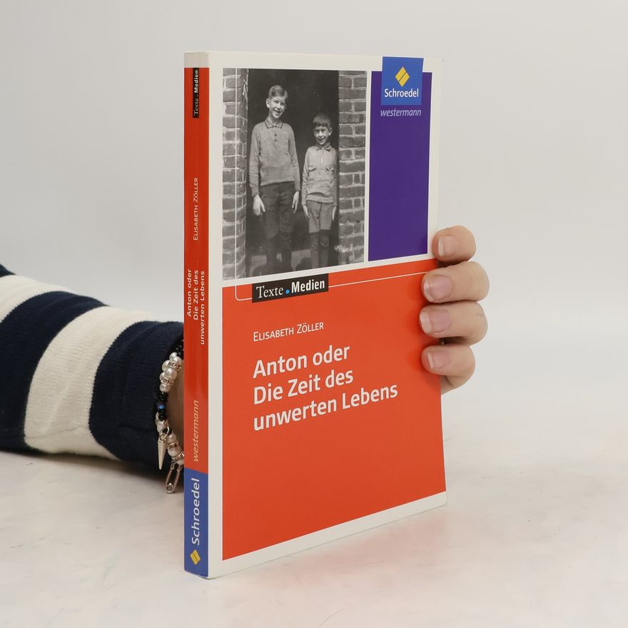 Elisabeth Zöller Anton oder die Zeit des unwerten Lebens, Textausgabe mit Materialien