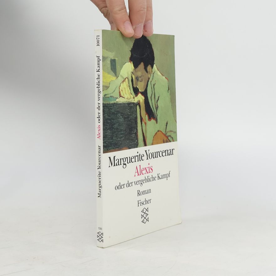 Marguerite Yourcenar Alexis oder der vergebliche Kampf