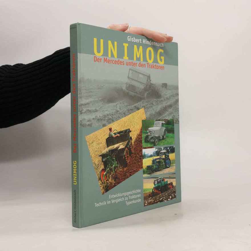 Gisbert Hindennach Unimog. Der Mercedes unter den Traktoren