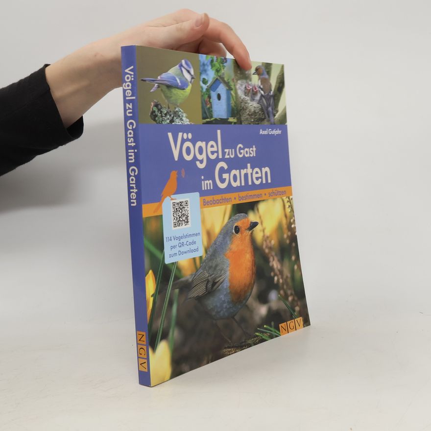 Axel Gutjahr Vögel zu Gast im Garten - Beobachten, bestimmen, schützen.