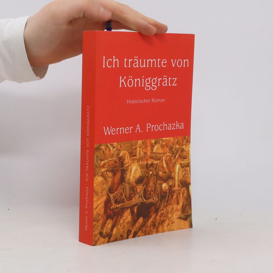 Werner A. Prochazka Ich träumte von Königgrätz