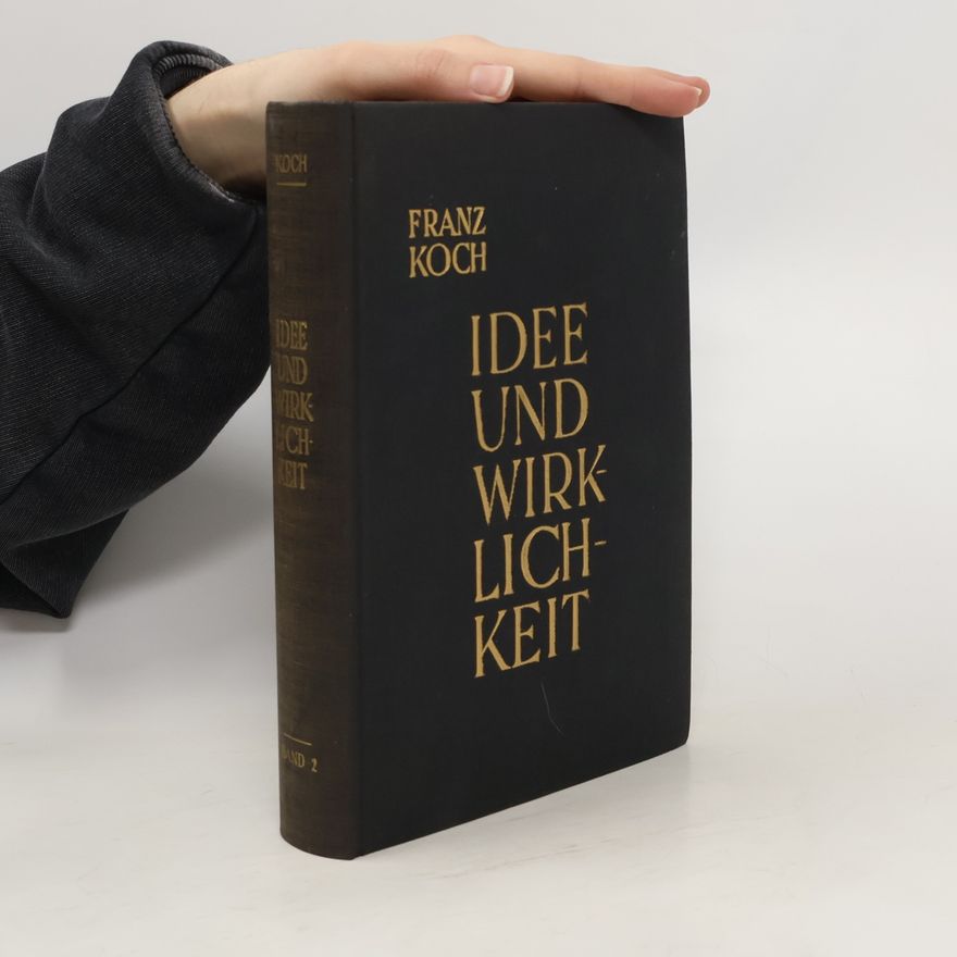 Franz Koch Idee und Wirklichkeit. Band 2
