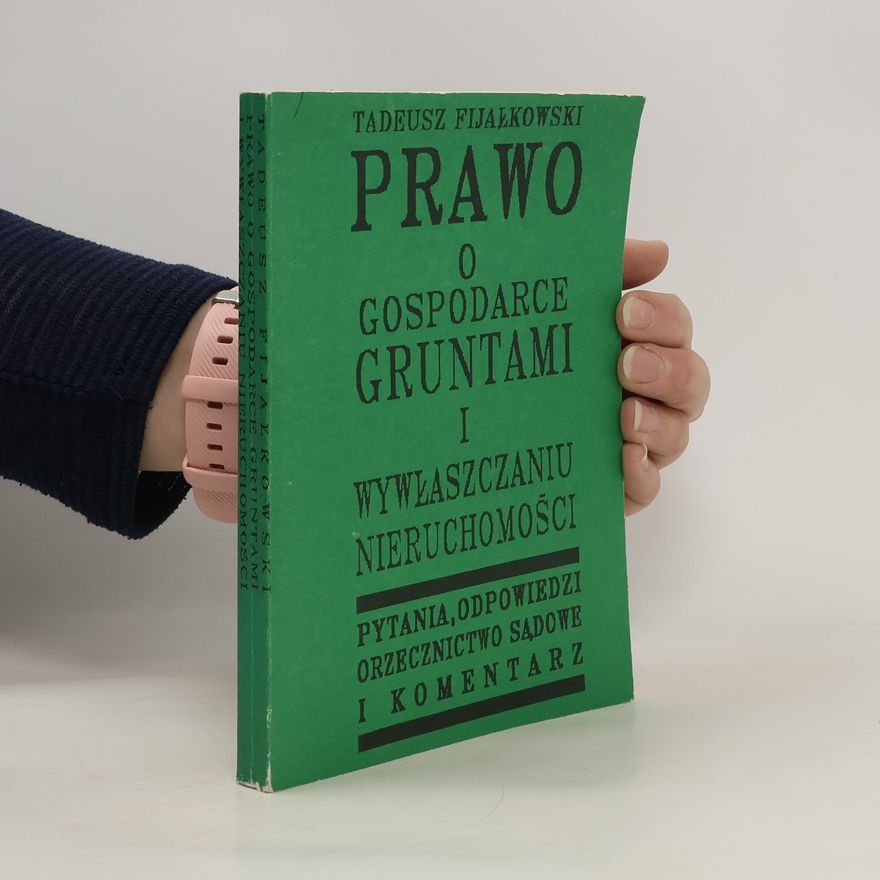 Tadeusz Fijałkowski Prawo o gospodarce gruntami i wywłaszczeniu nieruchomości