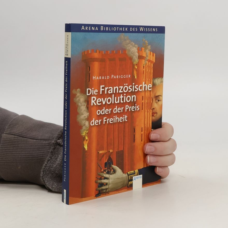 Harald Parigger Die Französische Revolution oder der Preis der Freiheit