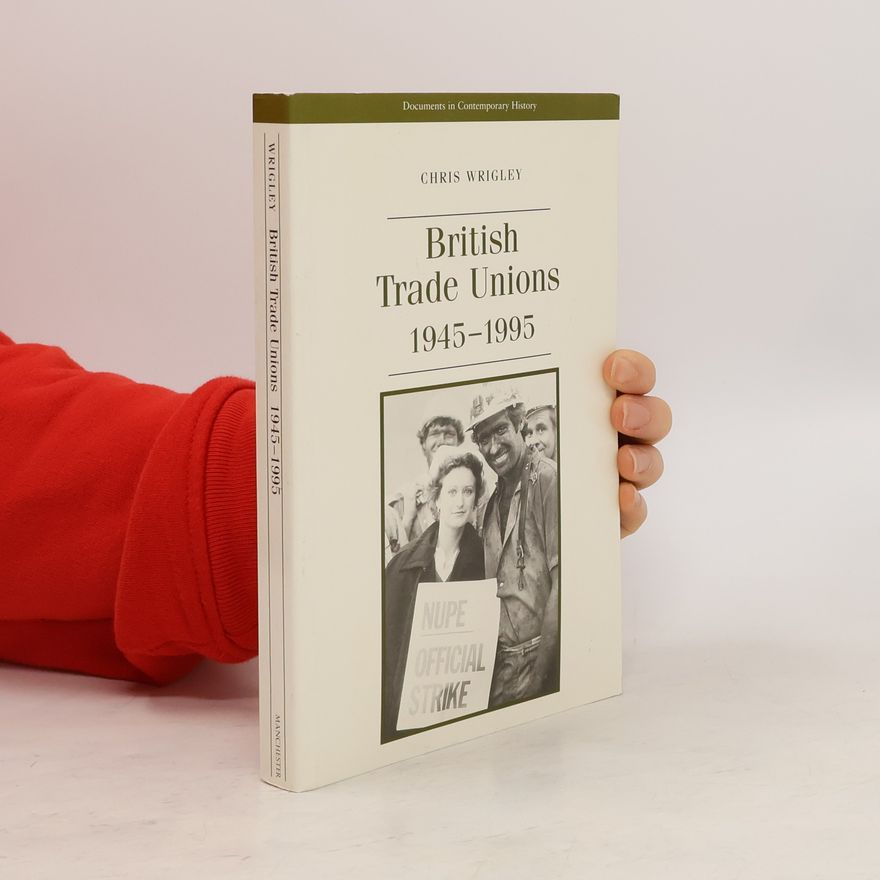 Christopher Wrigley British Trade Unions 1945-1995