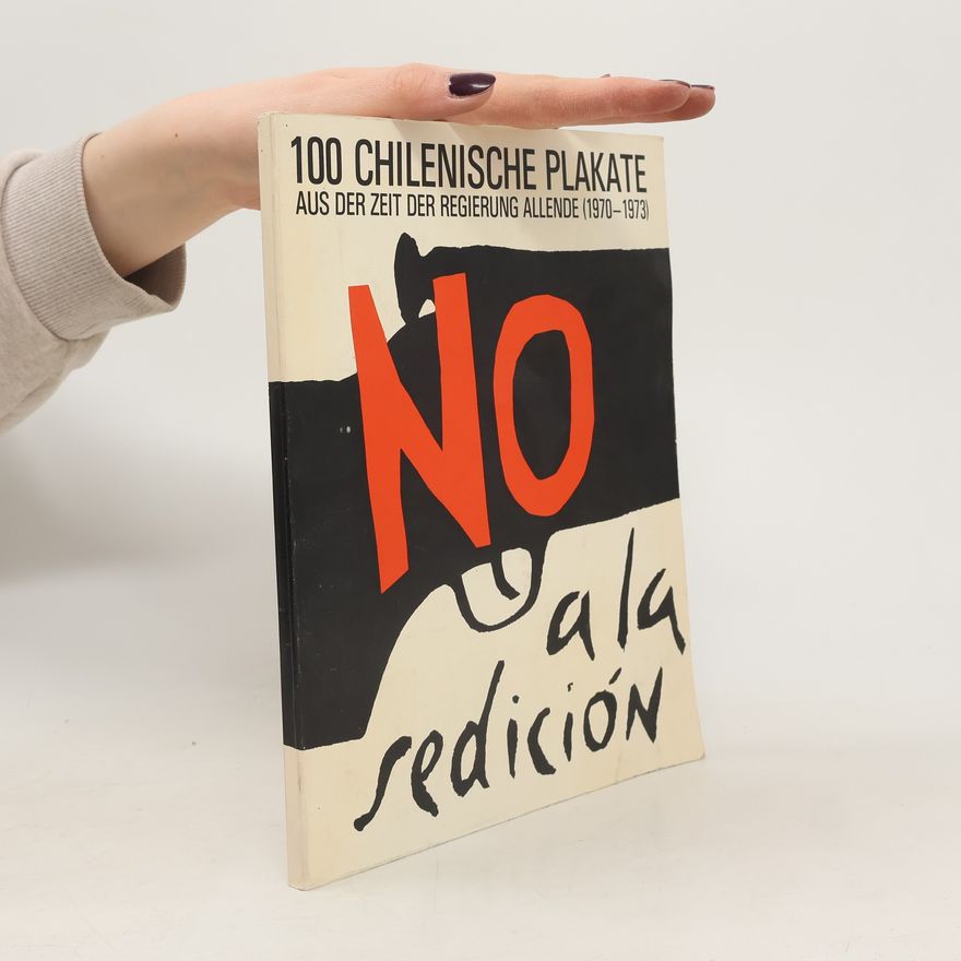 Kolektiv autorů 100 Chilenische Plakateaus der Zeit der Regierung Allende (1970-1973)